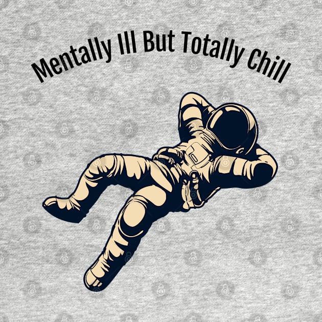 Mentally Ill But Totally Chill by HobbyAndArt